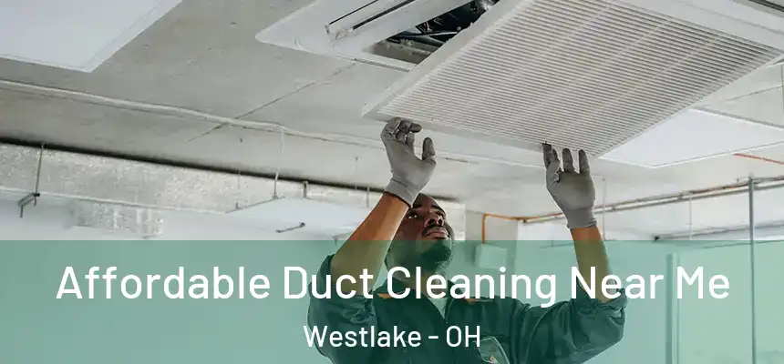  Affordable Duct Cleaning Near Me Westlake - OH
