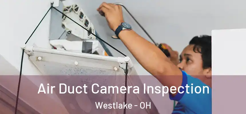 Air Duct Camera Inspection Westlake - OH