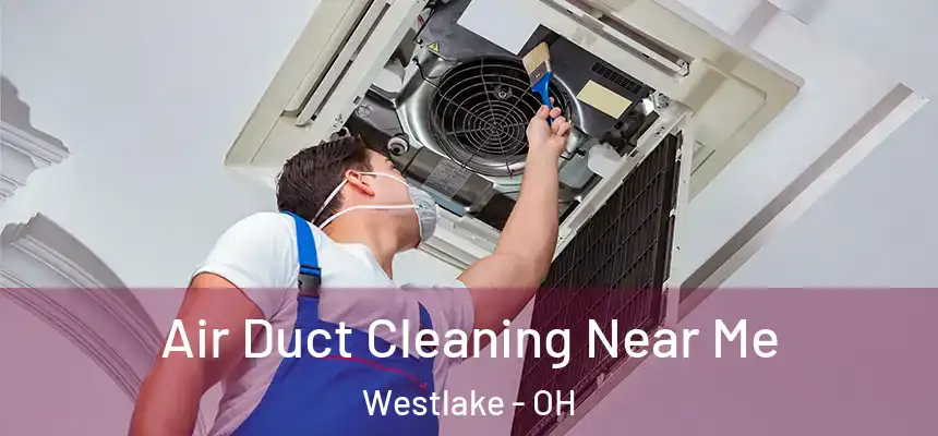  Air Duct Cleaning Near Me Westlake - OH