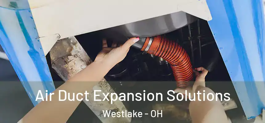 Air Duct Expansion Solutions Westlake - OH