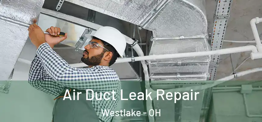 Air Duct Leak Repair Westlake - OH
