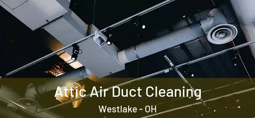  Attic Air Duct Cleaning Westlake - OH