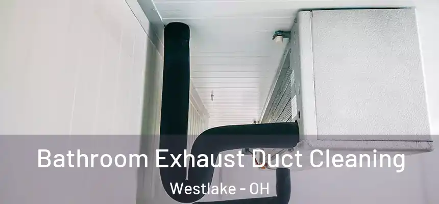  Bathroom Exhaust Duct Cleaning Westlake - OH