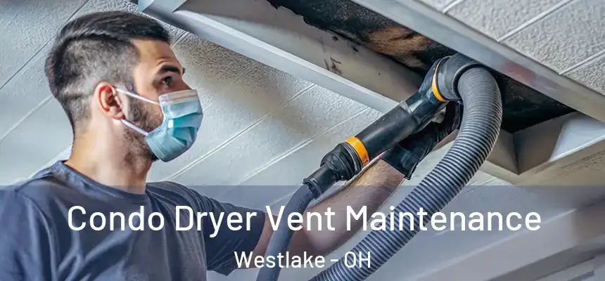 Condo Dryer Vent Maintenance Westlake - OH