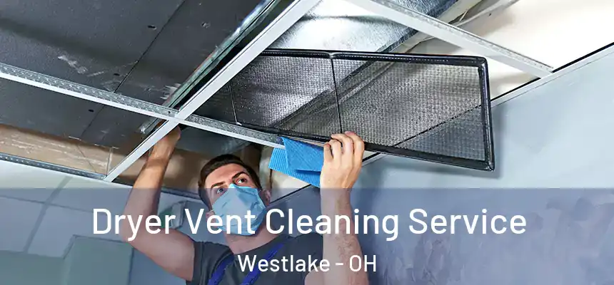 Dryer Vent Cleaning Service Westlake - OH