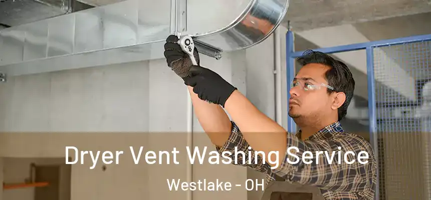  Dryer Vent Washing Service Westlake - OH