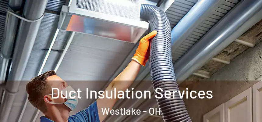  Duct Insulation Services Westlake - OH