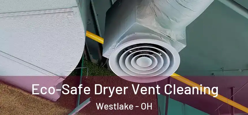 Eco-Safe Dryer Vent Cleaning Westlake - OH