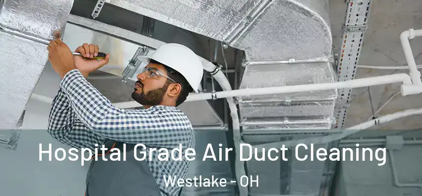  Hospital Grade Air Duct Cleaning Westlake - OH