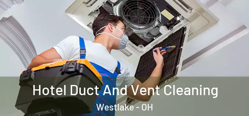 Hotel Duct And Vent Cleaning Westlake - OH