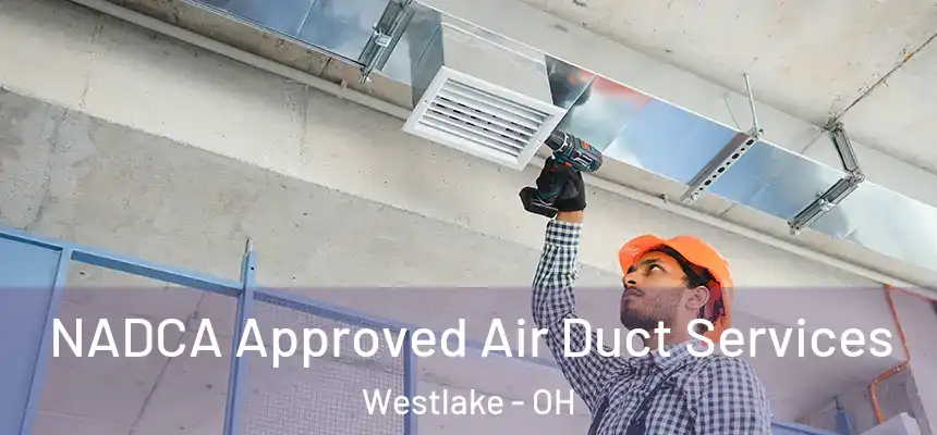 NADCA Approved Air Duct Services Westlake - OH
