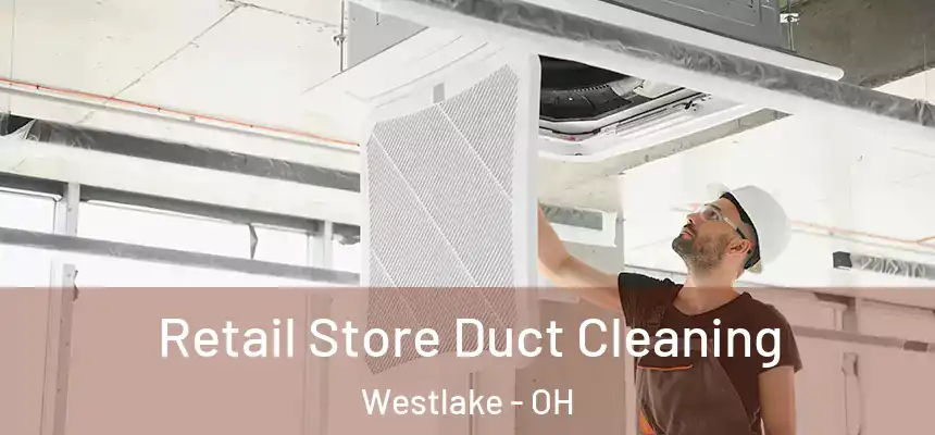  Retail Store Duct Cleaning Westlake - OH