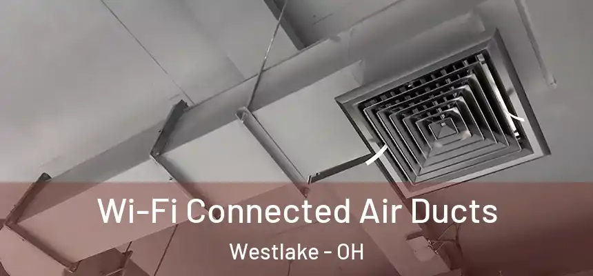 Wi-Fi Connected Air Ducts Westlake - OH